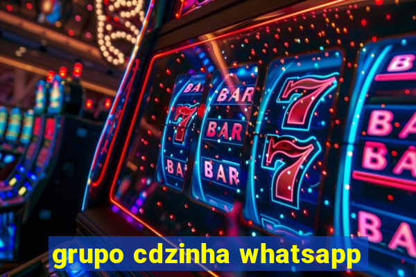 grupo cdzinha whatsapp